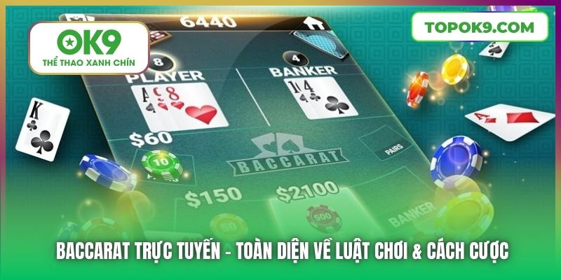 Baccarat Trực Tuyến | Toàn Diện Về Luật Chơi & Cách Cược