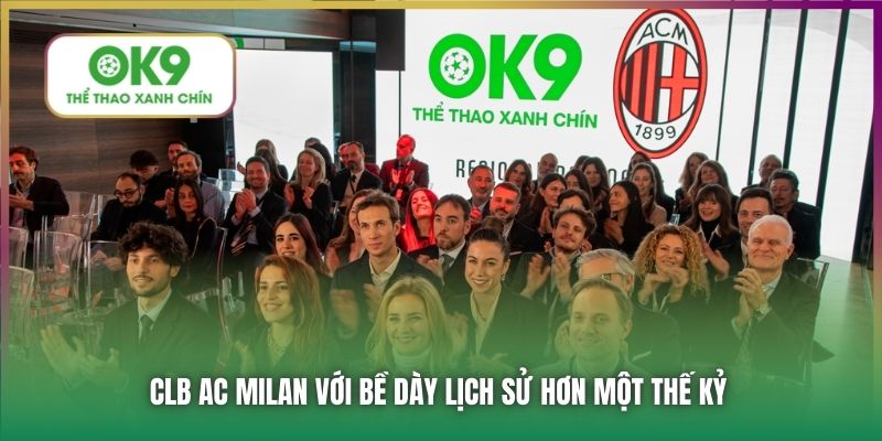 CLB AC Milan với bề dày lịch sử hơn một thế kỷ