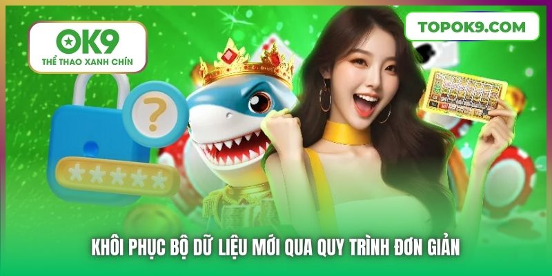 Khôi phục bộ dữ liệu mới qua quy trình đơn giản