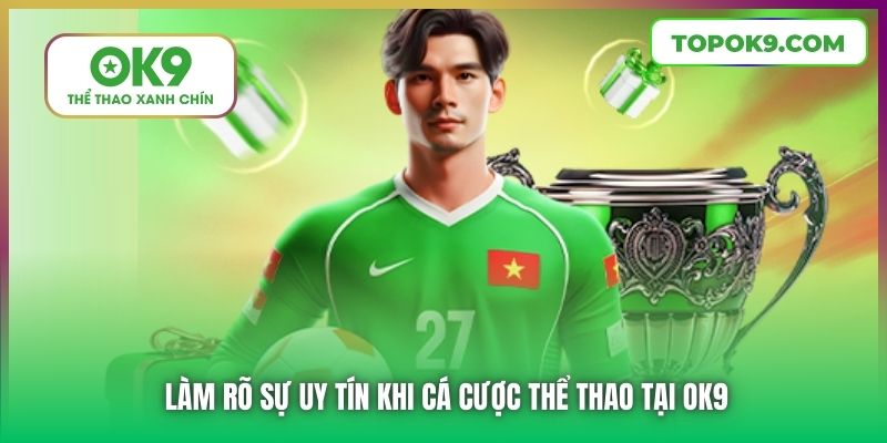 Làm rõ sự uy tín khi cá cược thể thao tại OK9