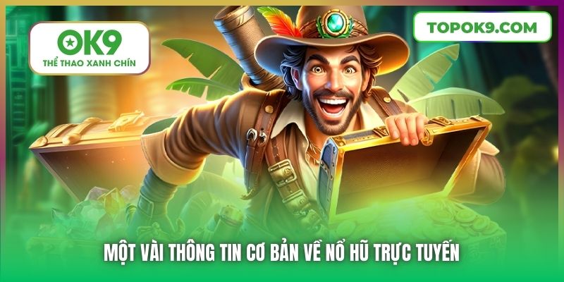 Một vài thông tin cơ bản về Nổ Hũ trực tuyến