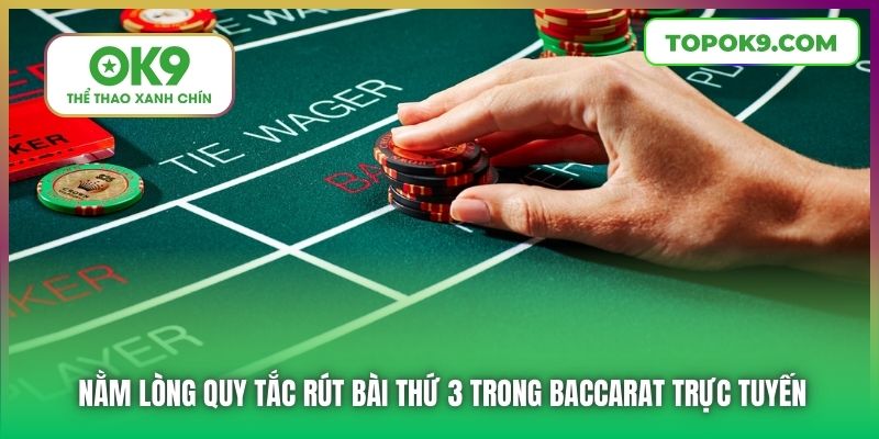 Nằm lòng quy tắc rút bài thứ 3 trong Baccarat trực tuyến