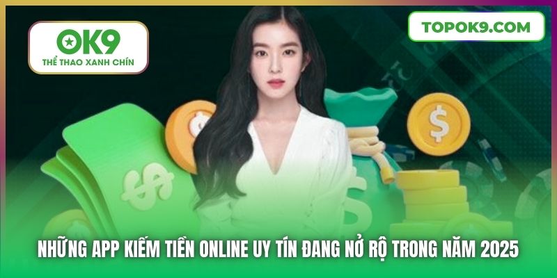 Những app kiếm tiền online uy tín đang nở rộ trong năm 2025