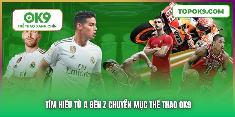 Tìm hiểu từ A đến Z chuyên mục Thể Thao OK9
