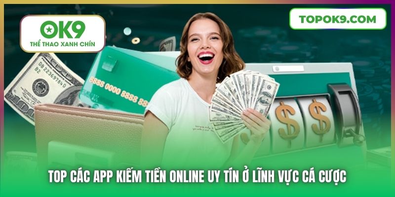 Top các app kiếm tiền online uy tín ở lĩnh vực cá cược