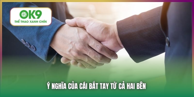 Ý nghĩa của cái bắt tay từ cả hai bên