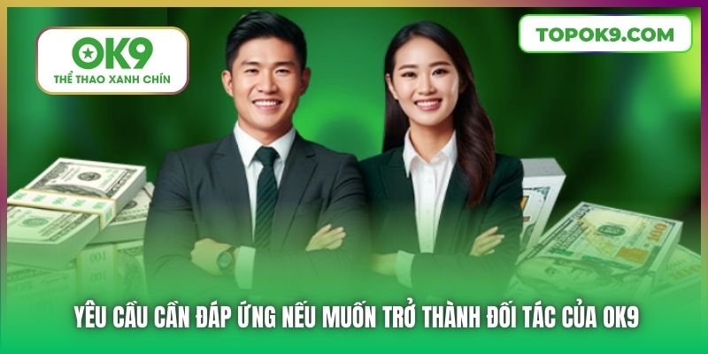 Yêu cầu cần đáp ứng nếu muốn trở thành đối tác của OK9